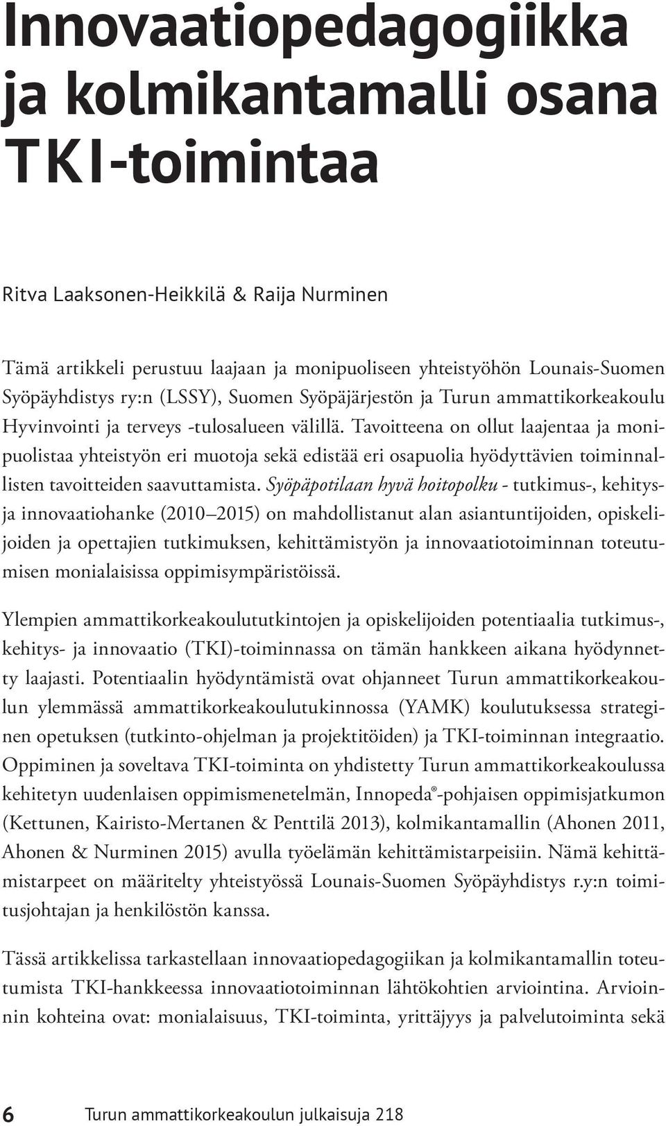 Tavoitteena on ollut laajentaa ja monipuolistaa yhteistyön eri muotoja sekä edistää eri osapuolia hyödyttävien toiminnallisten tavoitteiden saavuttamista.