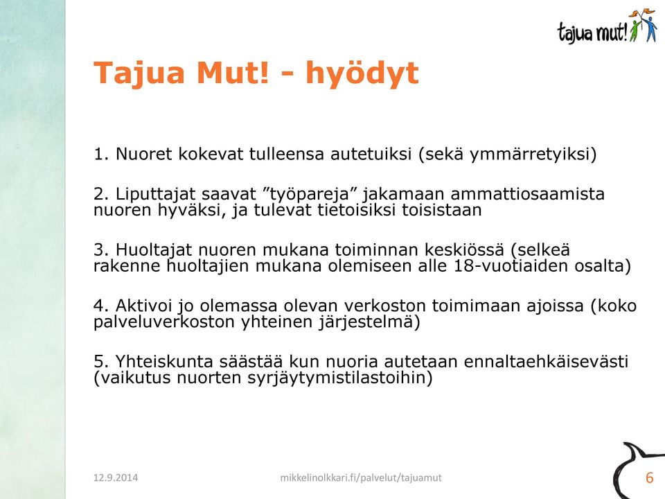 Huoltajat nuoren mukana toiminnan keskiössä (selkeä rakenne huoltajien mukana olemiseen alle 18-vuotiaiden osalta) 4.