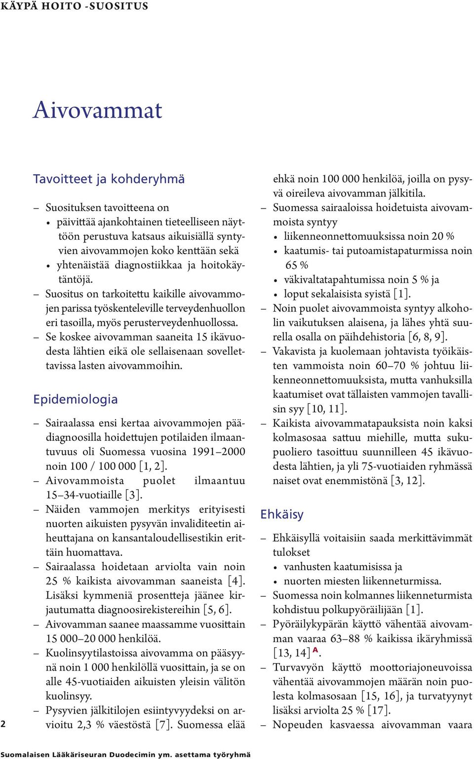 Se koskee aivovamman saaneita 15 ikävuodesta lähtien eikä ole sellaisenaan sovellettavissa lasten aivovammoihin.