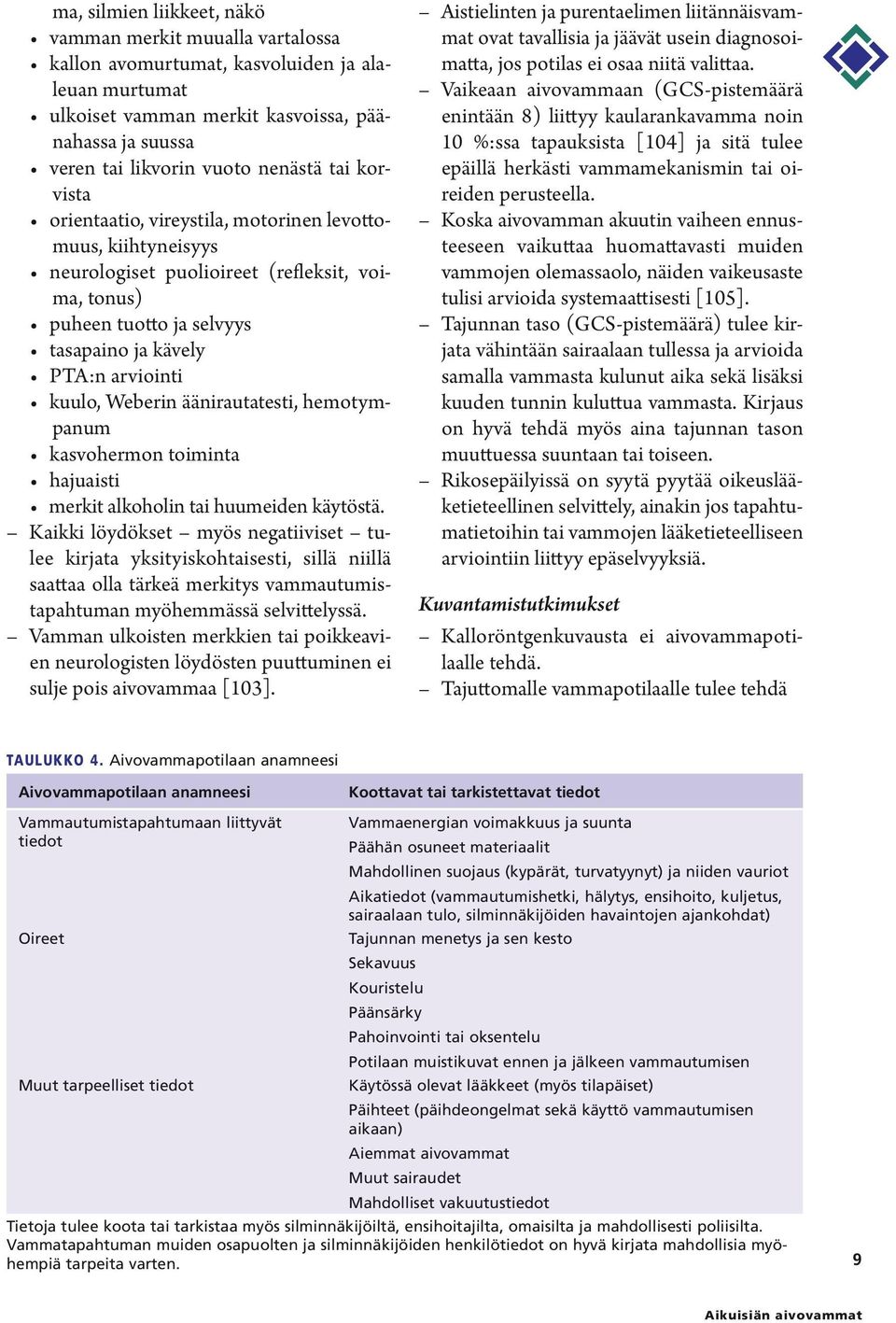 kuulo, Weberin äänirautatesti, hemotympanum kasvohermon toiminta hajuaisti merkit alkoholin tai huumeiden käytöstä.