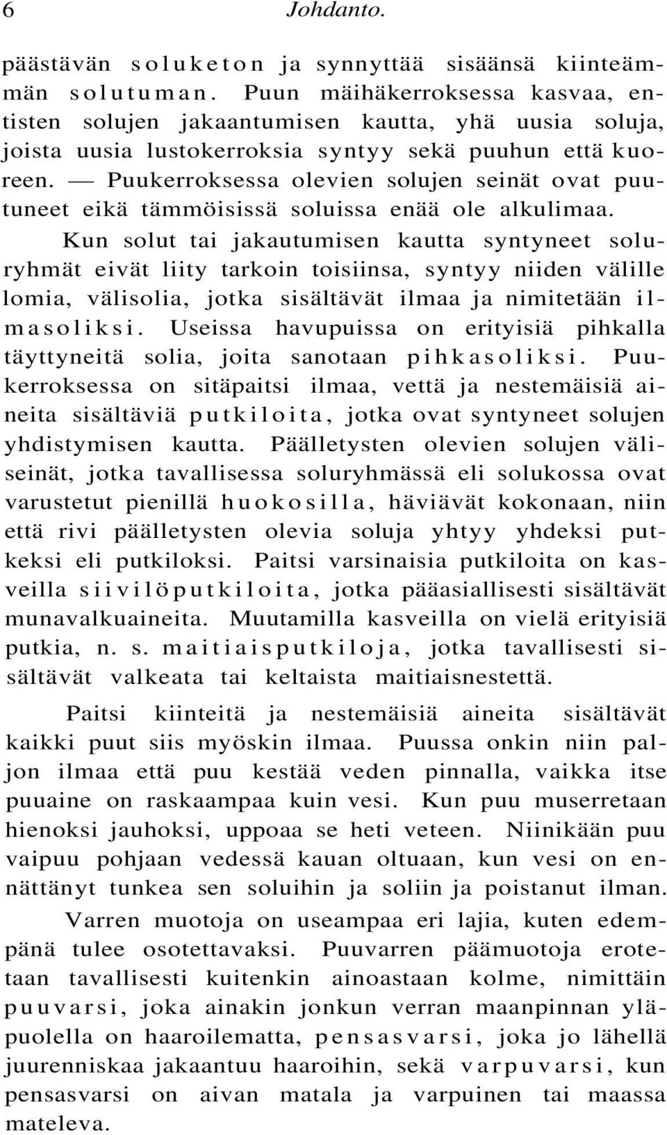 Puukerroksessa olevien solujen seinät ovat puutuneet eikä tämmöisissä soluissa enää ole alkulimaa.