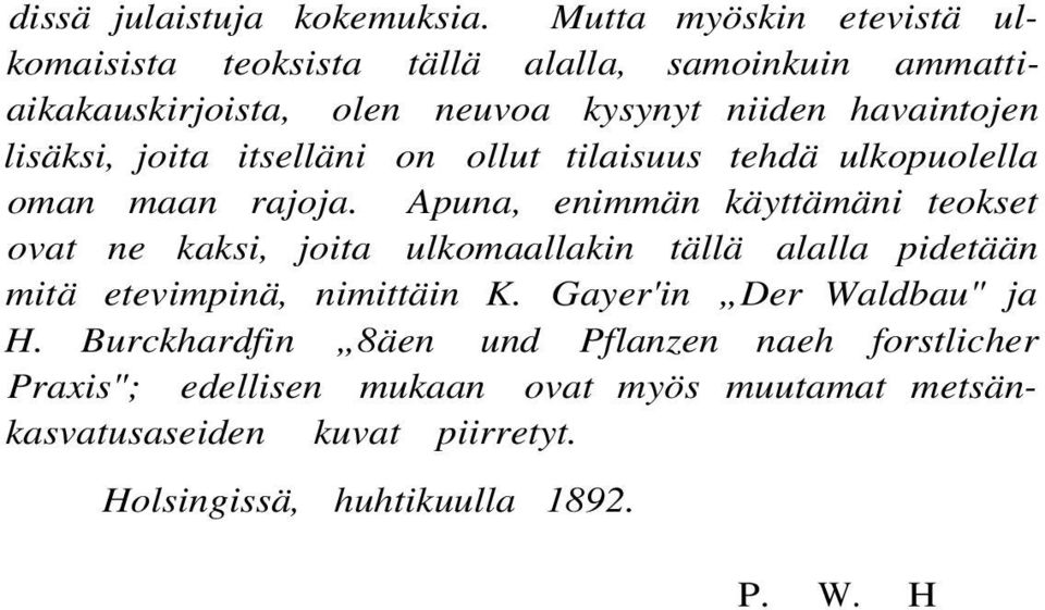 lisäksi, joita itselläni on ollut tilaisuus tehdä ulkopuolella oman maan rajoja.
