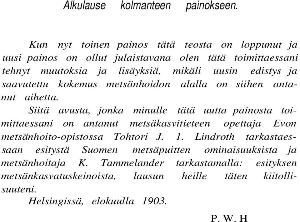 edistys ja saavutettu kokemus metsänhoidon alalla on siihen antanut aihetta.