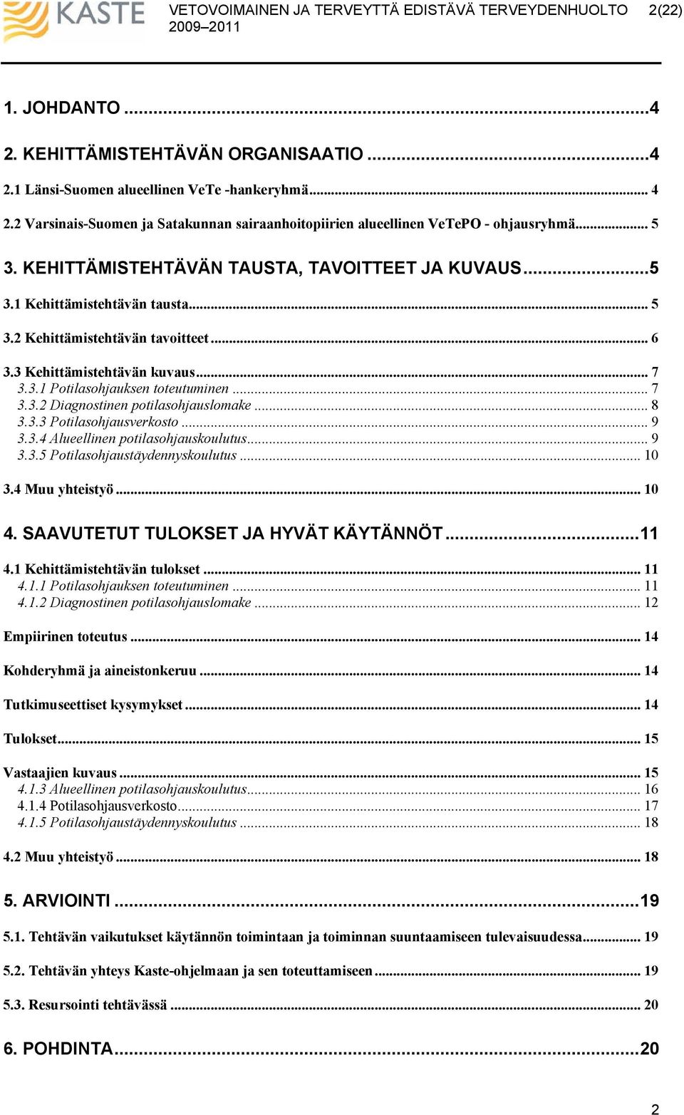 .. 7 3.3.2 Diagnostinen potilasohjauslomake... 8 3.3.3 Potilasohjausverkosto...9 3.3.4 Alueellinen potilasohjauskoulutus... 9 3.3.5 Potilasohjaustäydennyskoulutus... 10 3.4 Muu yhteistyö... 10 4.