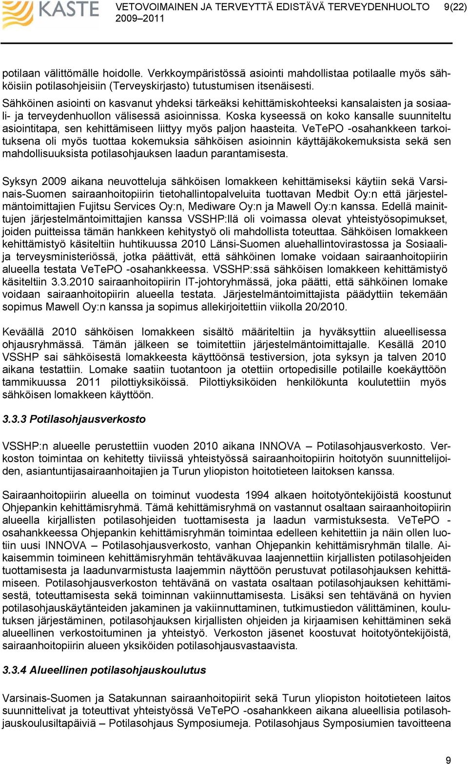 Koska kyseessä on koko kansalle suunniteltu asiointitapa, sen kehittämiseen liittyy myös paljon haasteita.