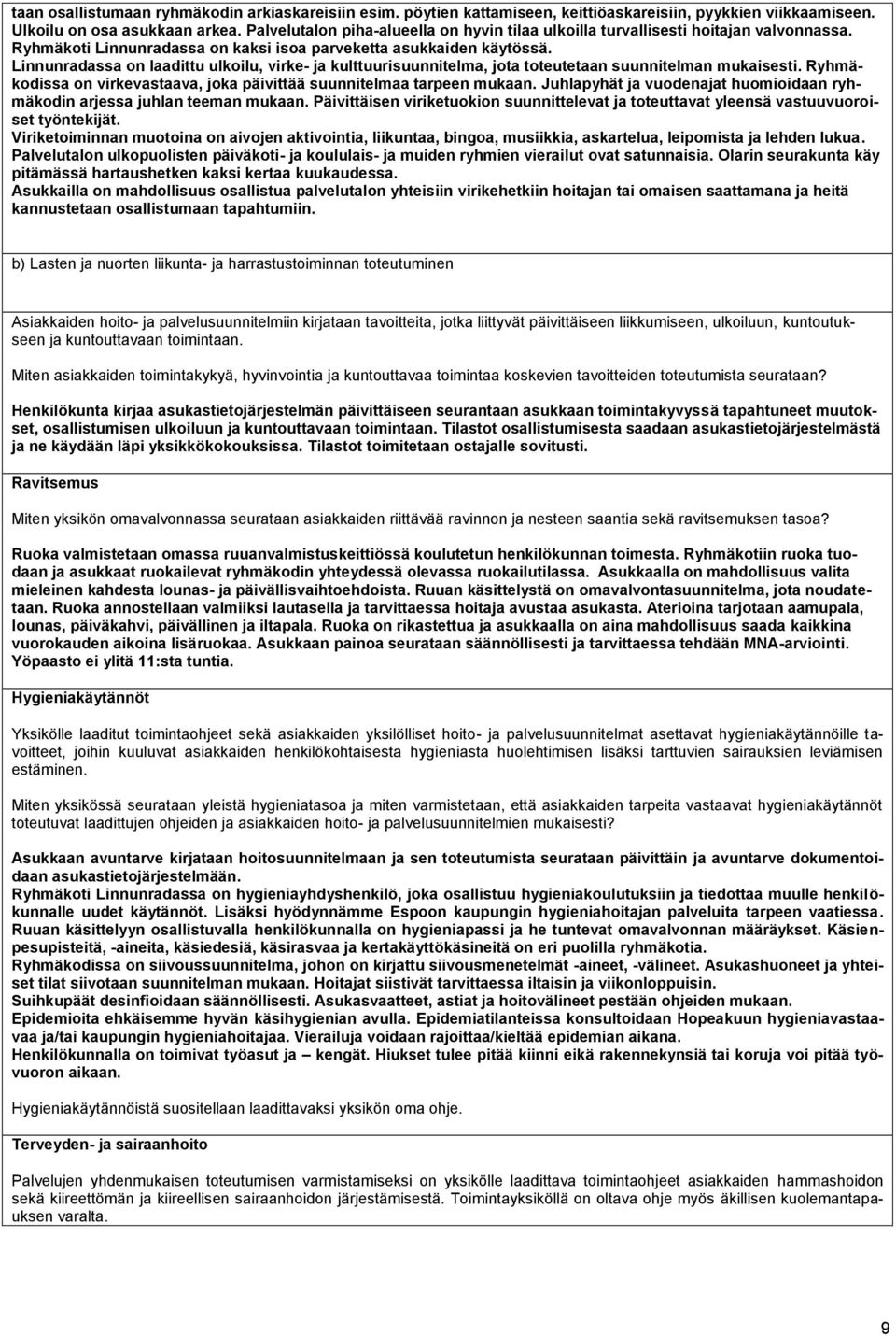 Linnunradassa on laadittu ulkoilu, virke- ja kulttuurisuunnitelma, jota toteutetaan suunnitelman mukaisesti. Ryhmäkodissa on virkevastaava, joka päivittää suunnitelmaa tarpeen mukaan.