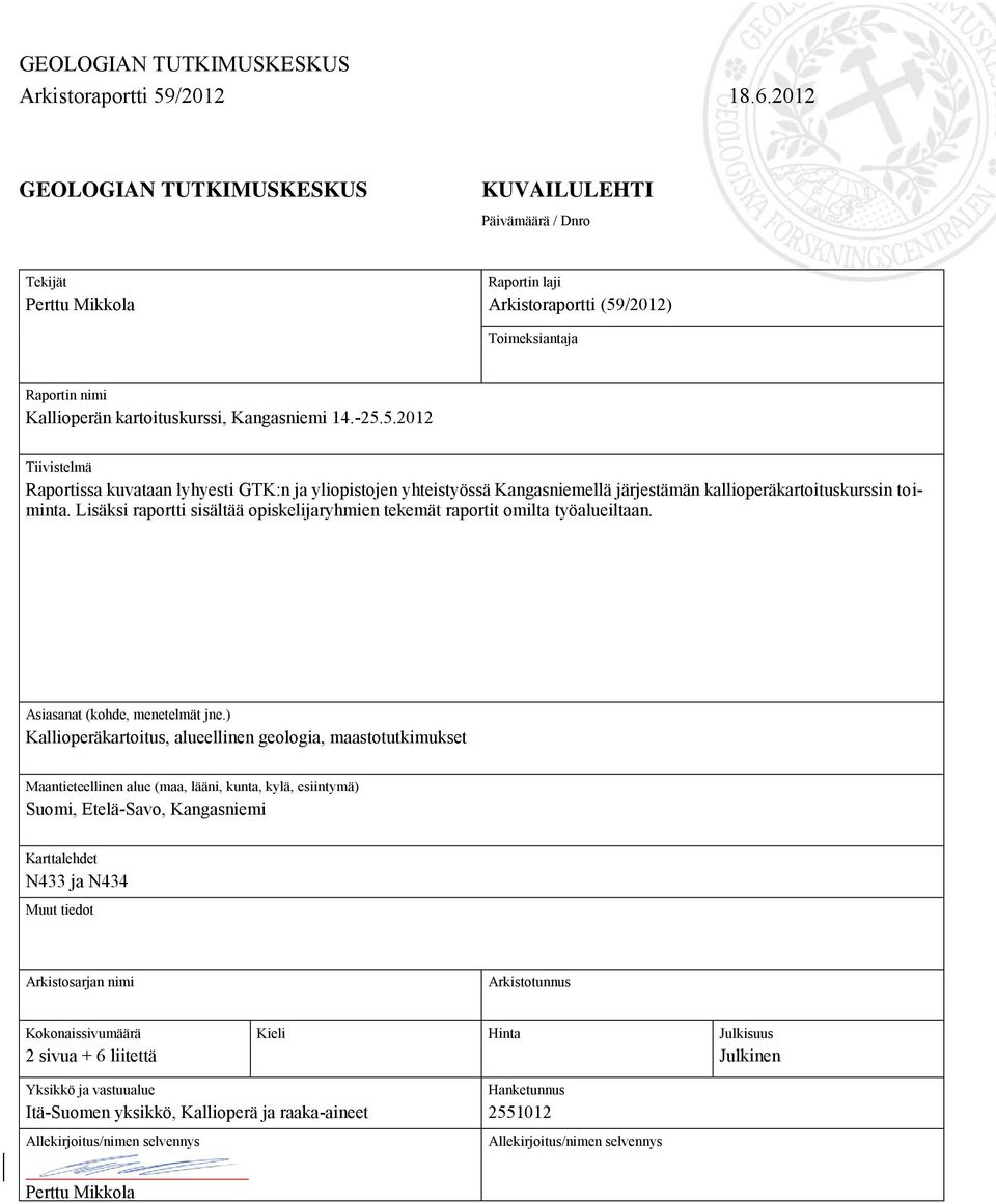 -25.5.2012 Tiivistelmä Raportissa kuvataan lyhyesti GTK:n ja yliopistojen yhteistyössä Kangasniemellä järjestämän kallioperäkartoituskurssin toiminta.