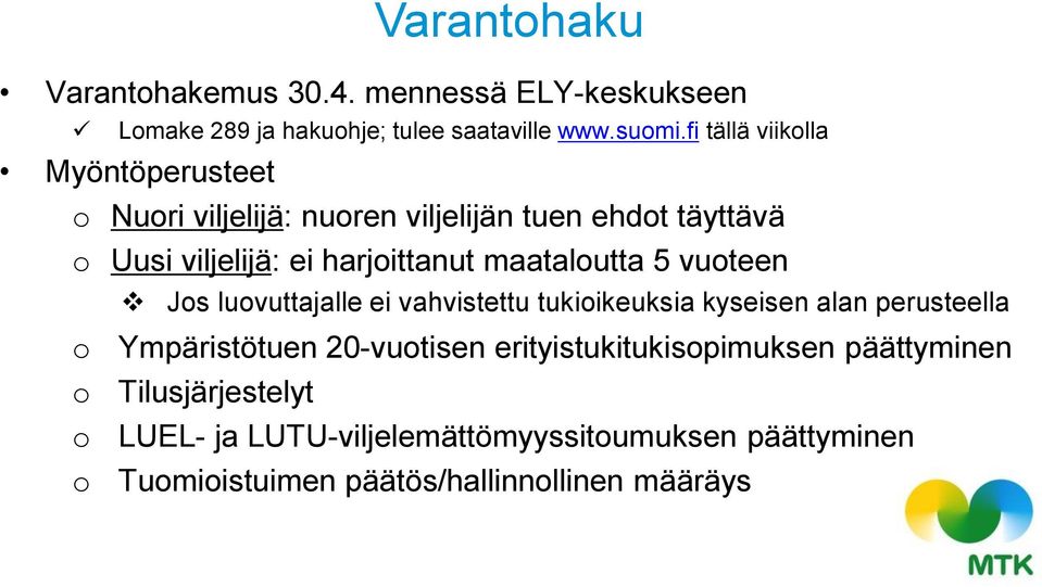 maataloutta 5 vuoteen Jos luovuttajalle ei vahvistettu tukioikeuksia kyseisen alan perusteella o Ympäristötuen 20-vuotisen