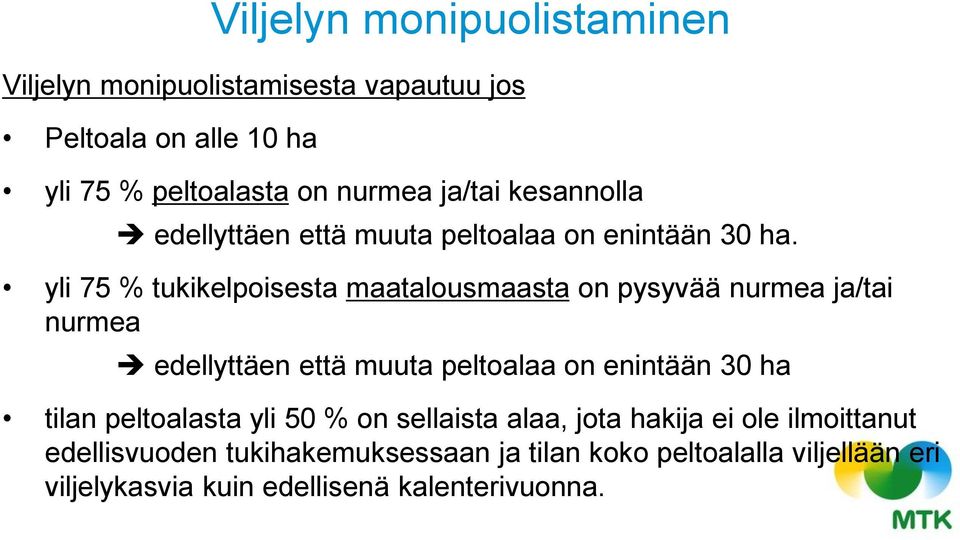 yli 75 % tukikelpoisesta maatalousmaasta on pysyvää nurmea ja/tai nurmea edellyttäen että muuta peltoalaa on enintään 30 ha