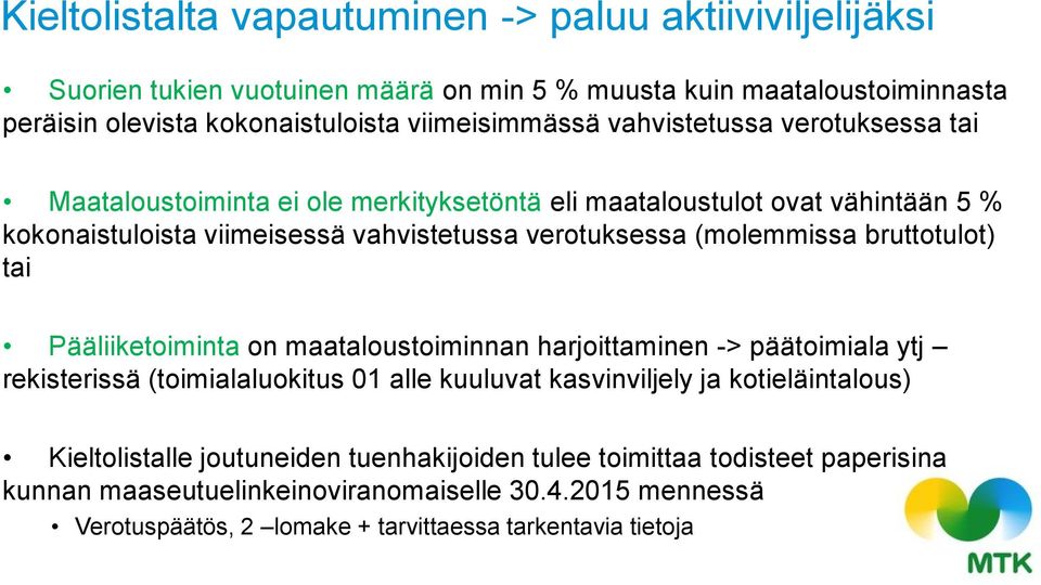 bruttotulot) tai Pääliiketoiminta on maataloustoiminnan harjoittaminen -> päätoimiala ytj rekisterissä (toimialaluokitus 01 alle kuuluvat kasvinviljely ja kotieläintalous)