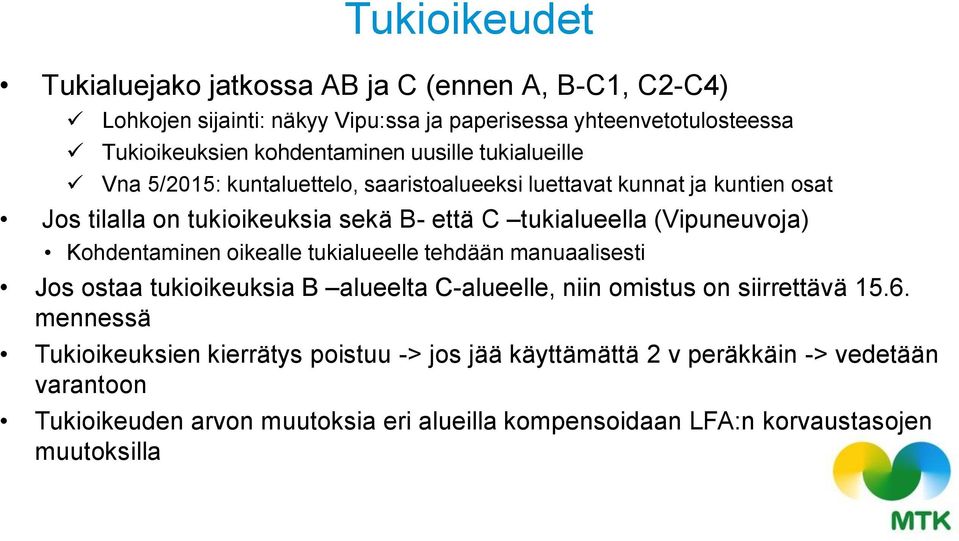 (Vipuneuvoja) Kohdentaminen oikealle tukialueelle tehdään manuaalisesti Jos ostaa tukioikeuksia B alueelta C-alueelle, niin omistus on siirrettävä 15.6.