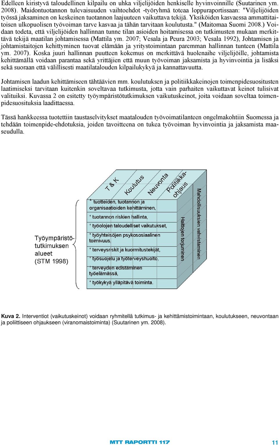 Yksiköiden kasvaessa ammattitaitoisen ulkopuolisen työvoiman tarve kasvaa ja tähän tarvitaan koulutusta." (Maitomaa Suomi 2008.