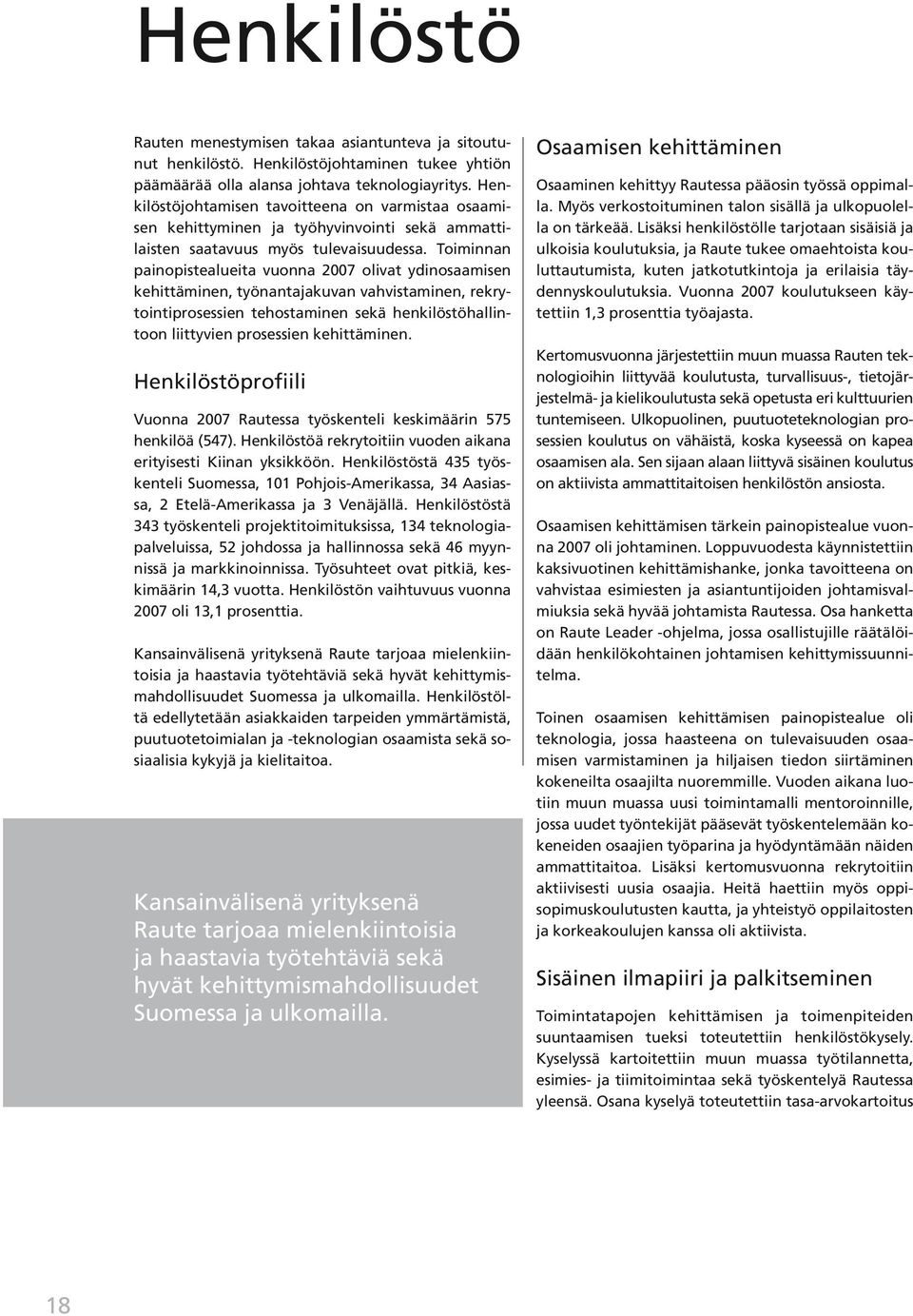 Toiminnan painopistealueita vuonna 2007 olivat ydinosaamisen kehittäminen, työnantajakuvan vahvistaminen, rekrytointiprosessien tehostaminen sekä henkilöstöhallintoon liittyvien prosessien