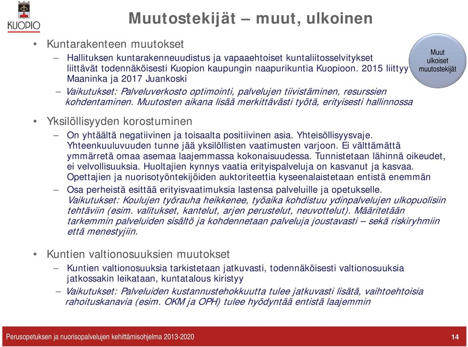 Muutosten aikana lisää merkittävästi työtä, erityisesti hallinnossa Muut ulkoiset muutostekijät Yksilöllisyyden korostuminen On yhtäältä negatiivinen ja toisaalta positiivinen asia.