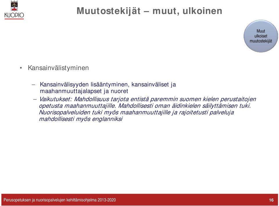 perustaitojen opetusta maahanmuuttajille. Mahdollisesti oman äidinkielen säilyttämisen tuki.