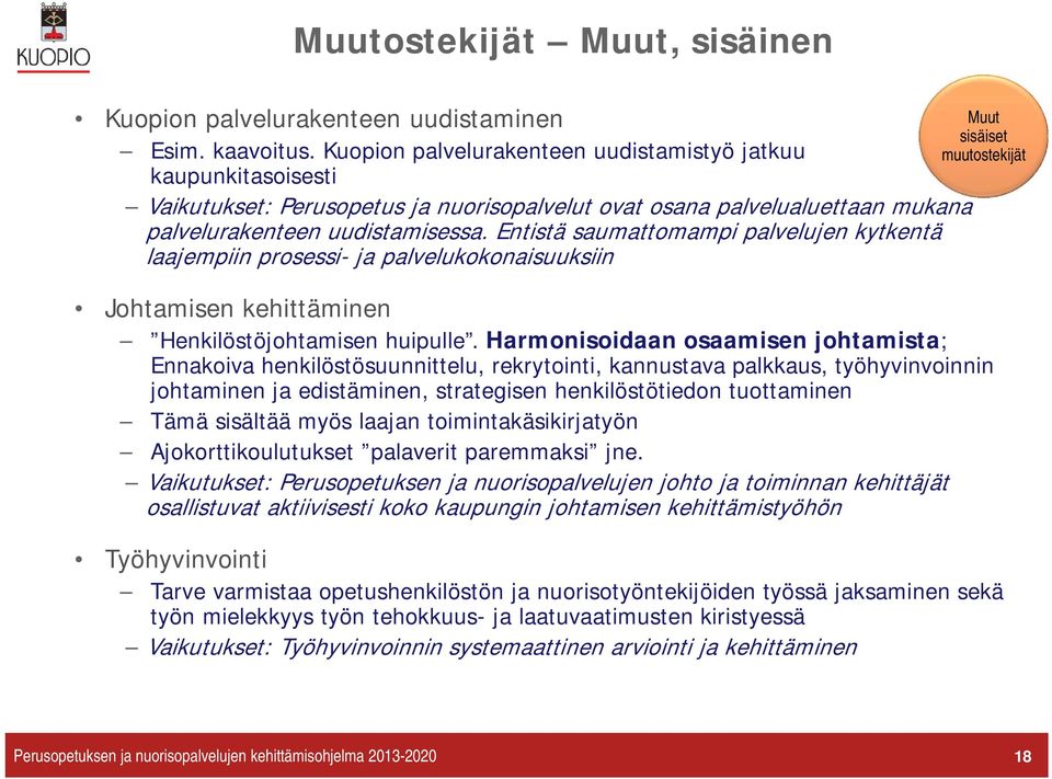 Entistä saumattomampi palvelujen kytkentä laajempiin prosessi- ja palvelukokonaisuuksiin Muut sisäiset muutostekijät Johtamisen kehittäminen Henkilöstöjohtamisen huipulle.