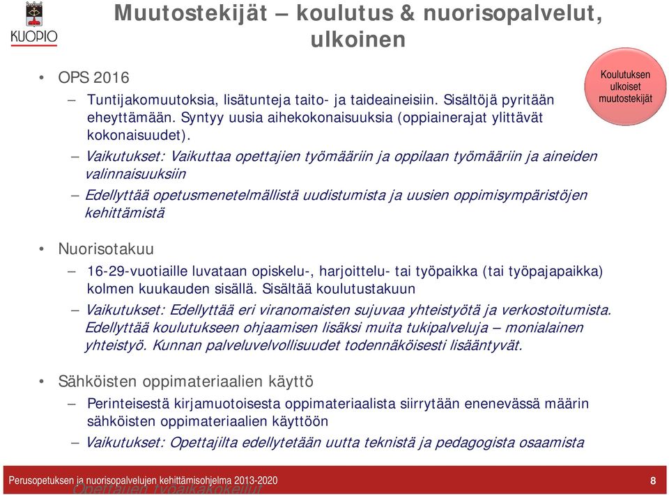 Vaikutukset: Vaikuttaa opettajien työmääriin ja oppilaan työmääriin ja aineiden valinnaisuuksiin Edellyttää opetusmenetelmällistä uudistumista ja uusien oppimisympäristöjen kehittämistä Nuorisotakuu