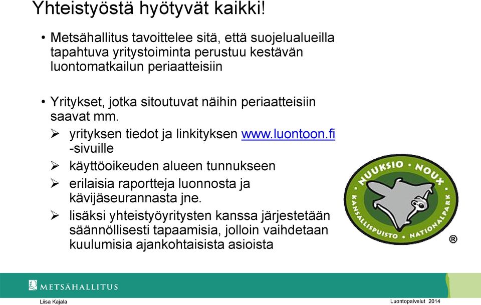 periaatteisiin Yritykset, jotka sitoutuvat näihin periaatteisiin saavat mm. yrityksen tiedot ja linkityksen www.luontoon.