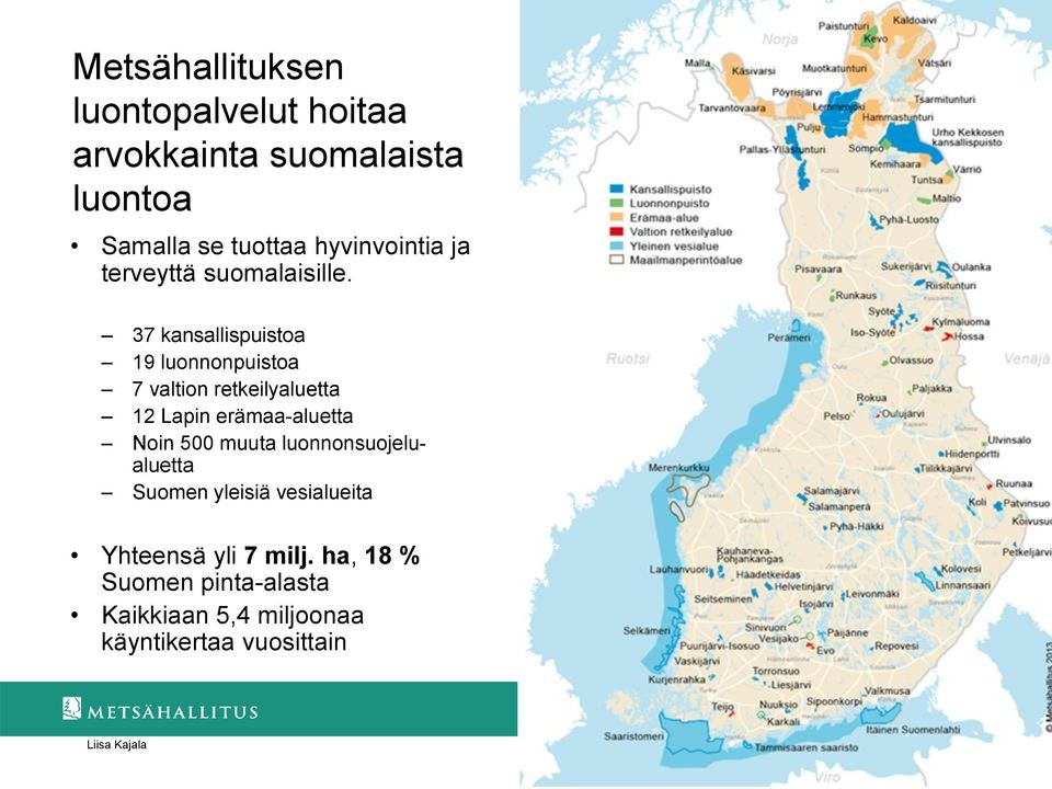 37 kansallispuistoa 19 luonnonpuistoa 7 valtion retkeilyaluetta 12 Lapin erämaa-aluetta Noin