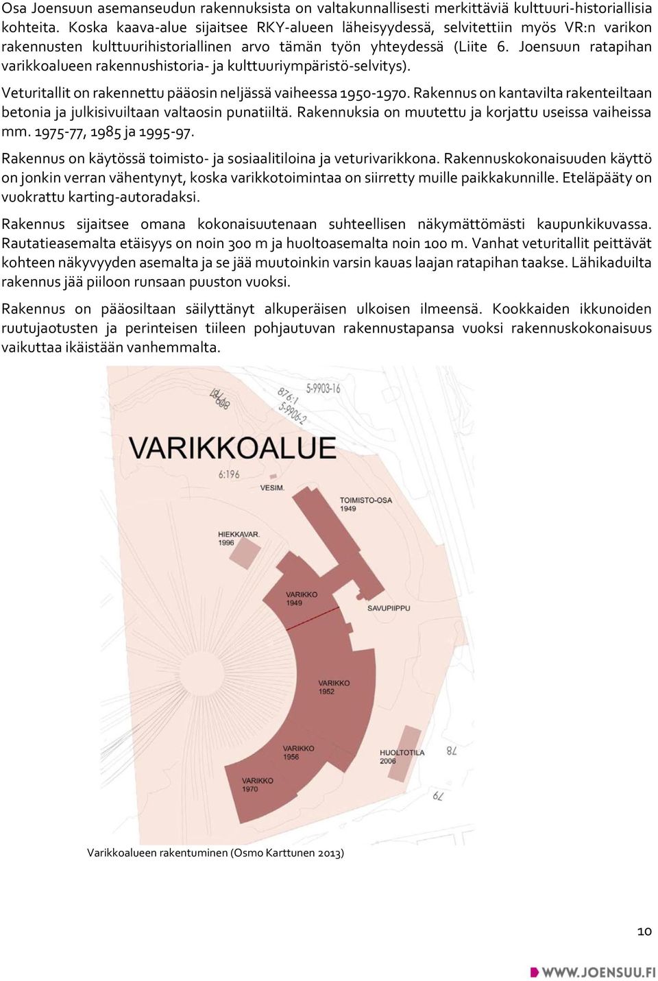 Joensuun ratapihan varikkoalueen rakennushistoria- ja kulttuuriympäristö-selvitys). Veturitallit on rakennettu pääosin neljässä vaiheessa 1950-1970.