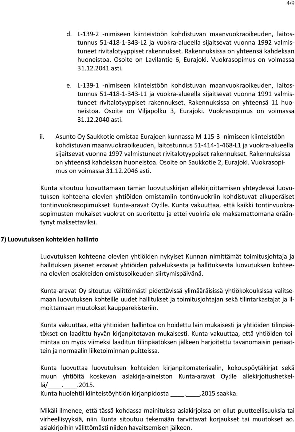 L 139 1 nimiseen kiinteistöön kohdistuvan maanvuokraoikeuden, laitostunnus 51 418 1 343 L1 ja vuokra alueella sijaitsevat vuonna 1991 valmistuneet rivitalotyyppiset rakennukset.