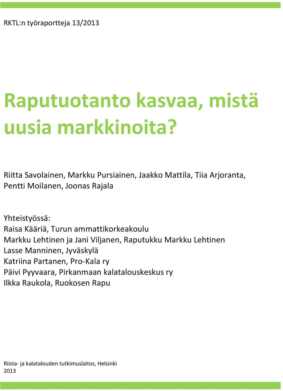 Yhteistyössä: Raisa Kääriä, Turun ammattikorkeakoulu Markku Lehtinen ja Jani Viljanen, Raputukku Markku