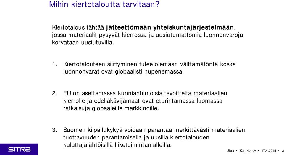 Kiertotalouteen siirtyminen tulee olemaan välttämätöntä koska luonnonvarat ovat globaalisti hupenemassa. 2.