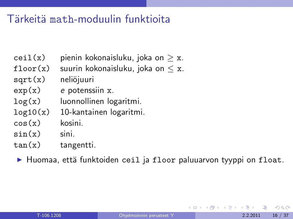 log(x) luonnollinen logaritmi. log10(x) 10-kantainen logaritmi. cos(x) kosini. sin(x) sini.