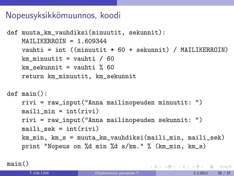 km_sekunnit def main(): rivi = raw_input("anna mailinopeuden minuutit: ") maili_min = int(rivi) rivi = raw_input("anna mailinopeuden