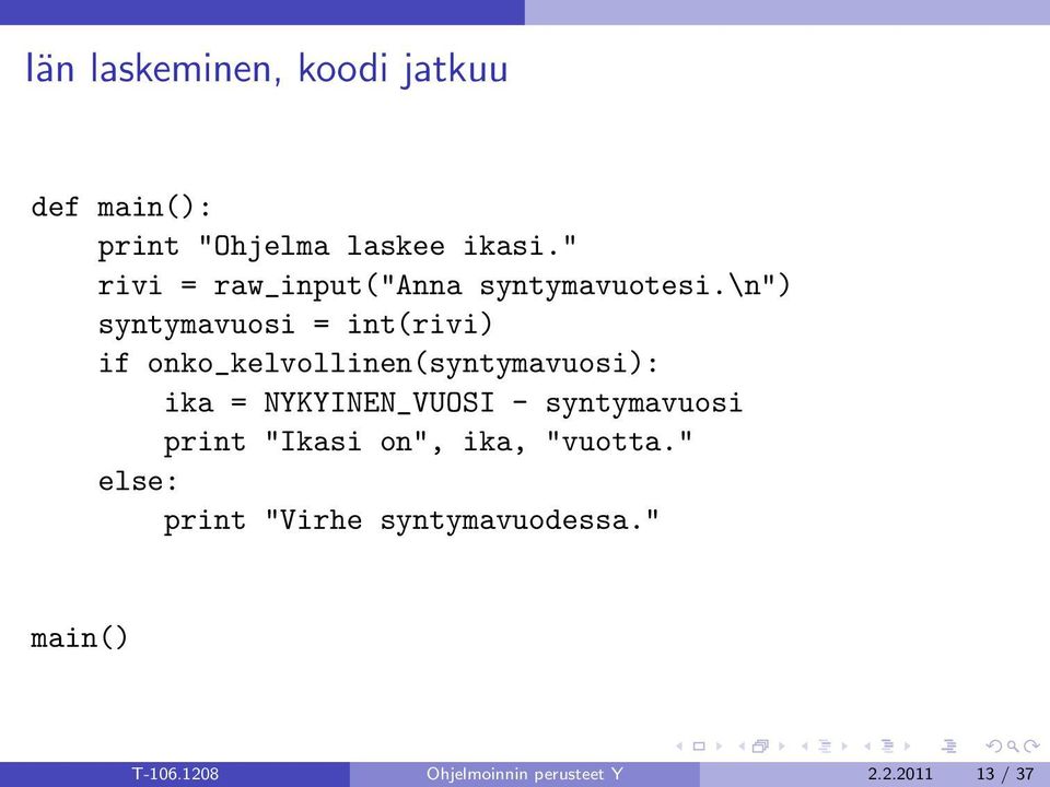 \n") syntymavuosi = int(rivi) if onko_kelvollinen(syntymavuosi): ika =