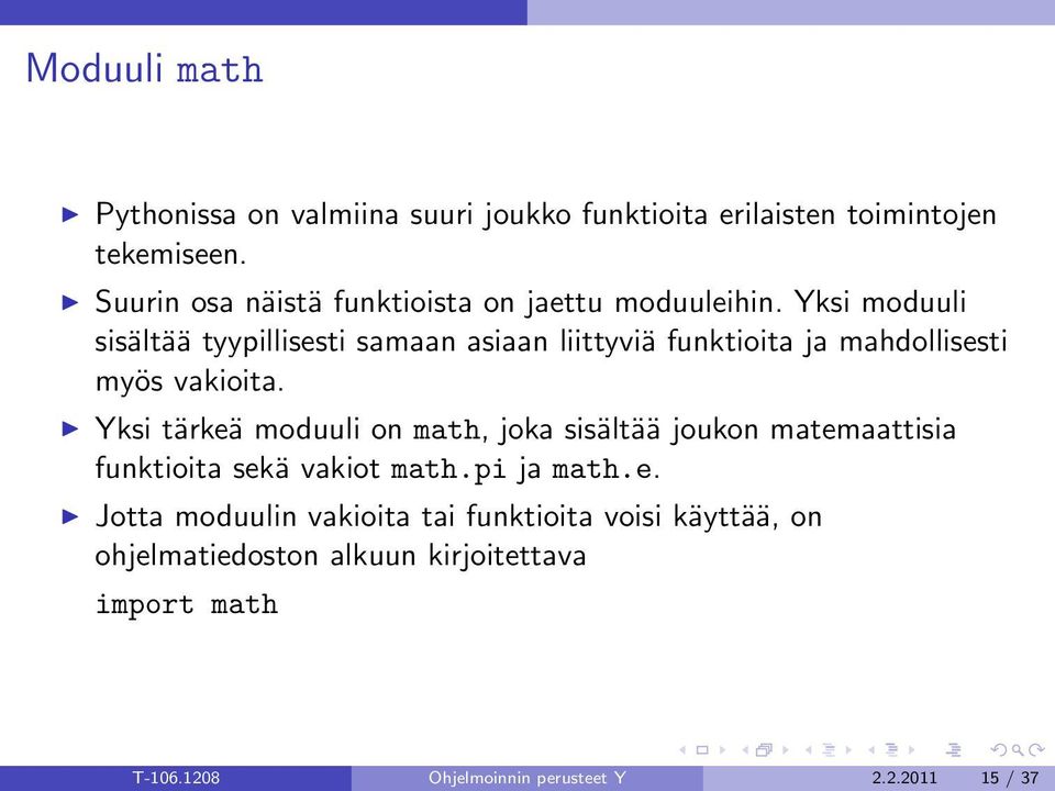 Yksi moduuli sisältää tyypillisesti samaan asiaan liittyviä funktioita ja mahdollisesti myös vakioita.