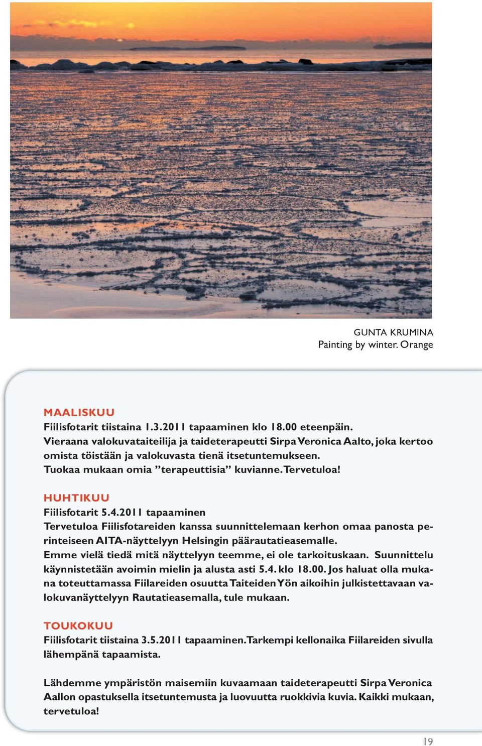 HUHTIKUU Fiilisfotarit 5.4.2011 tapaaminen Tervetuloa Fiilisfotareiden kanssa suunnittelemaan kerhon omaa panosta perinteiseen AITA-näyttelyyn Helsingin päärautatieasemalle.