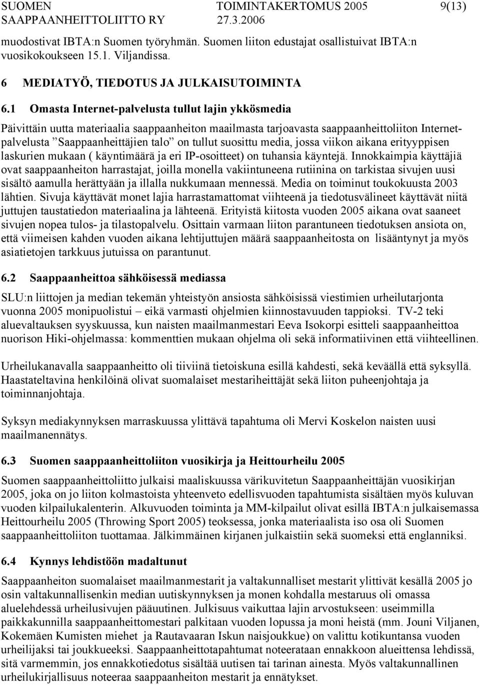 suosittu media, jossa viikon aikana erityyppisen laskurien mukaan ( käyntimäärä ja eri IP-osoitteet) on tuhansia käyntejä.