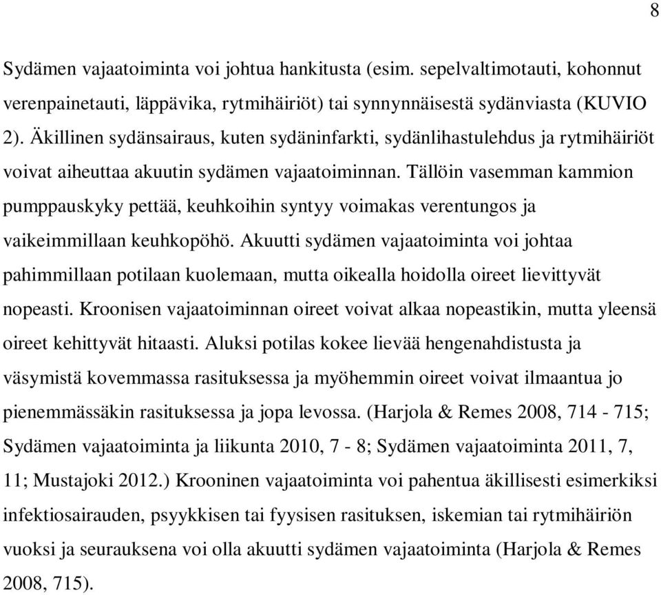 Tällöin vasemman kammion pumppauskyky pettää, keuhkoihin syntyy voimakas verentungos ja vaikeimmillaan keuhkopöhö.