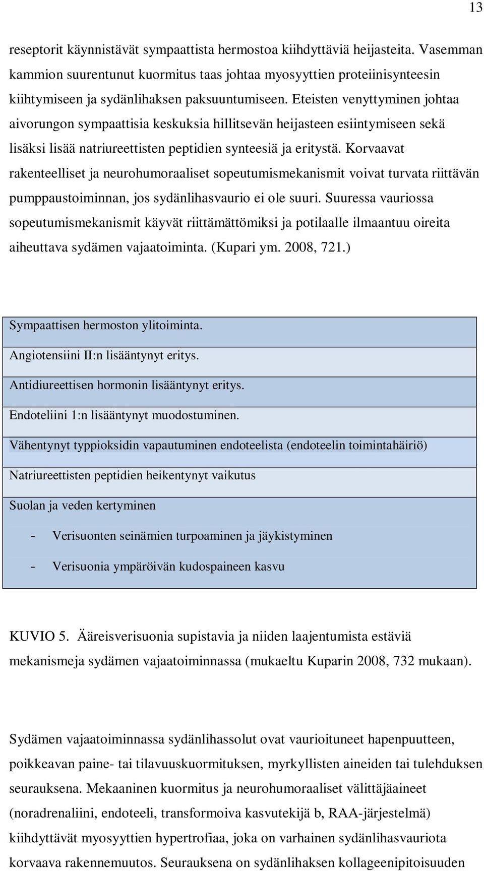 Eteisten venyttyminen johtaa aivorungon sympaattisia keskuksia hillitsevän heijasteen esiintymiseen sekä lisäksi lisää natriureettisten peptidien synteesiä ja eritystä.