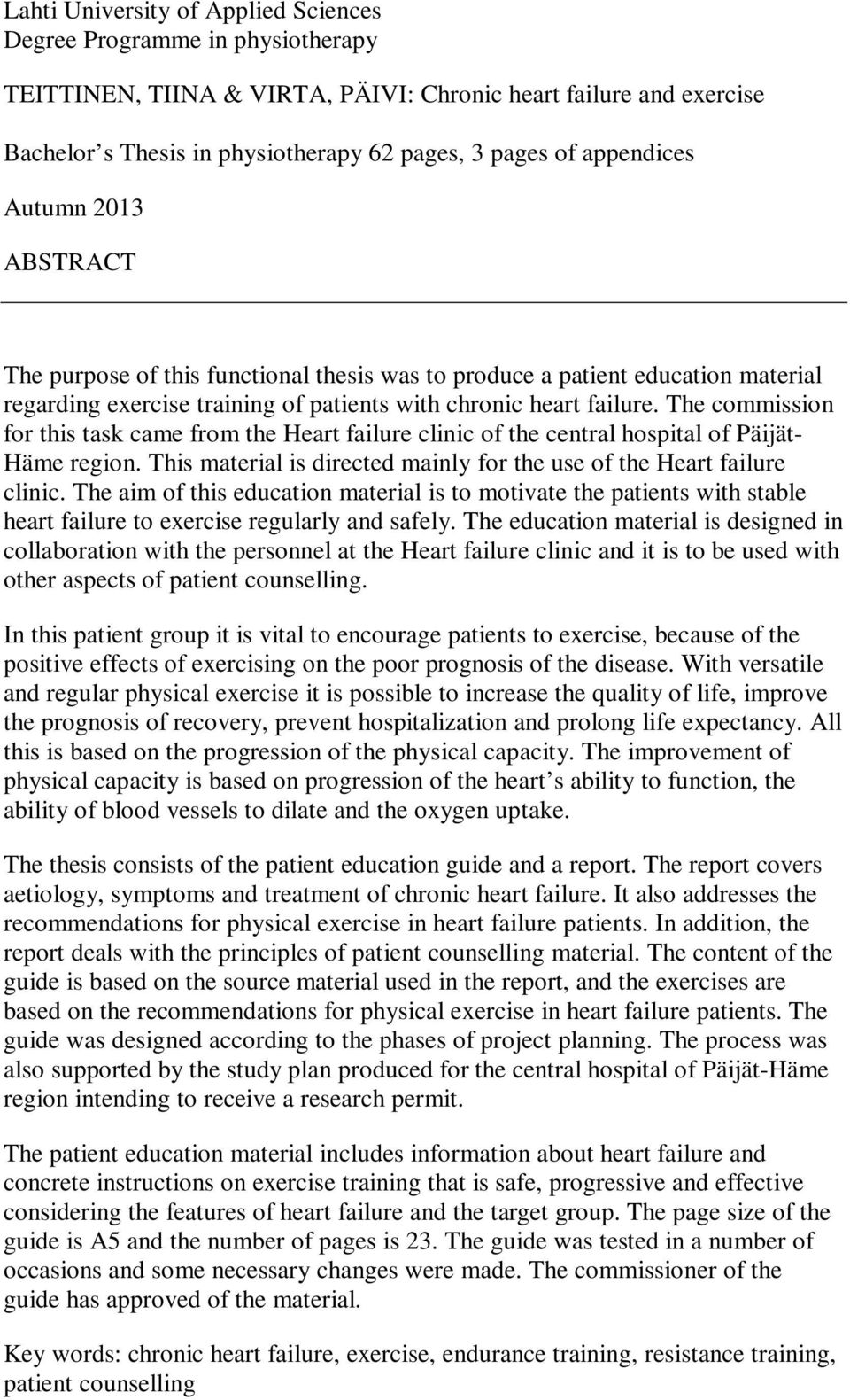 The commission for this task came from the Heart failure clinic of the central hospital of Päijät- Häme region. This material is directed mainly for the use of the Heart failure clinic.