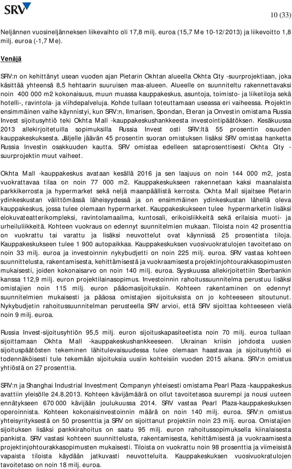 Alueelle on suunniteltu rakennettavaksi noin 400 000 m2 kokonaisuus, muun muassa kauppakeskus, asuntoja, toimisto- ja liiketiloja sekä hotelli-, ravintola- ja viihdepalveluja.