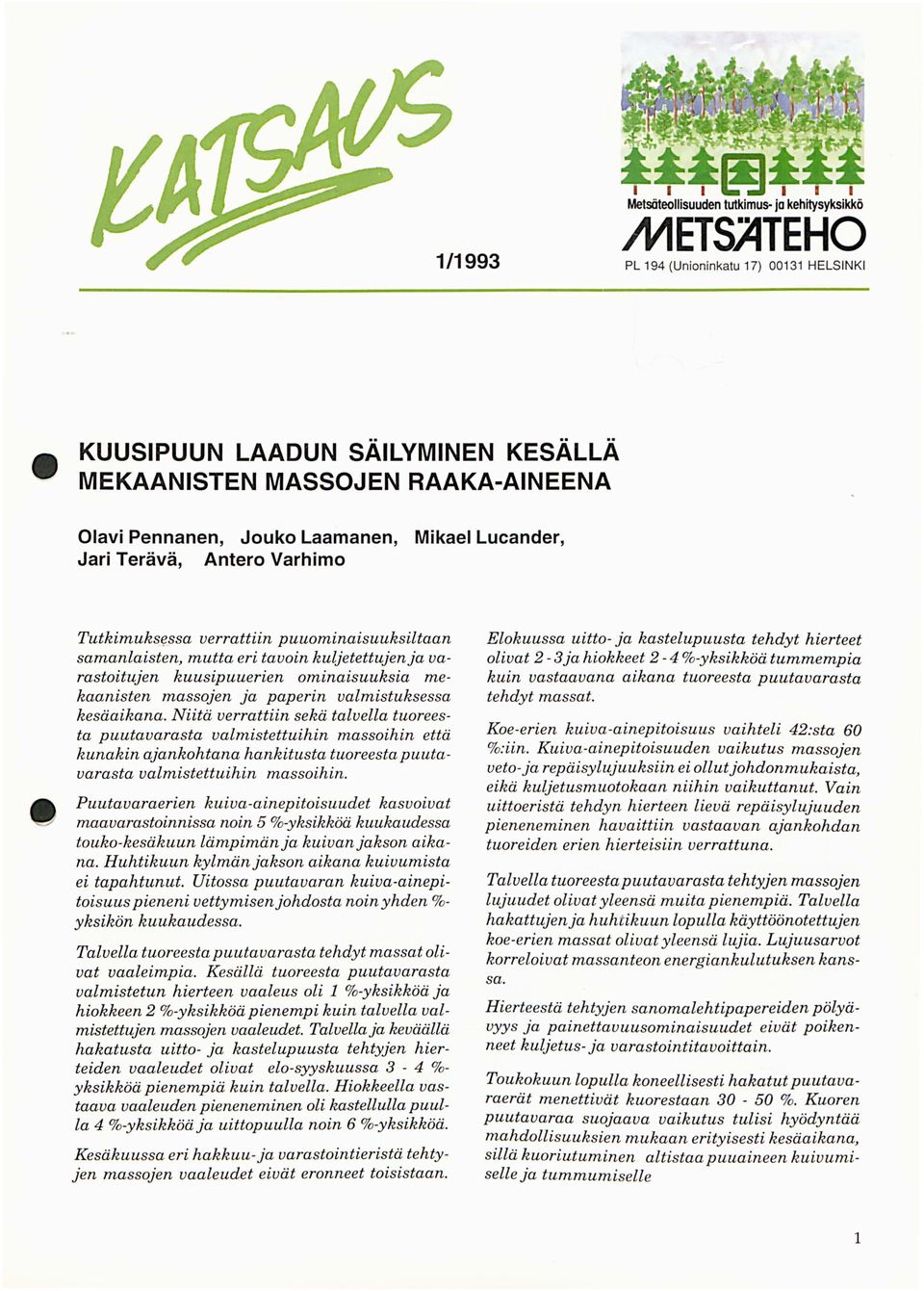 Niitä verrattiin sekä talvella tuoreesta puutavarasta valmistettuihin massoihin että kunakin ajankohtana hankitusta tuoreesta puutavarasta valmistettuihin massoihin.