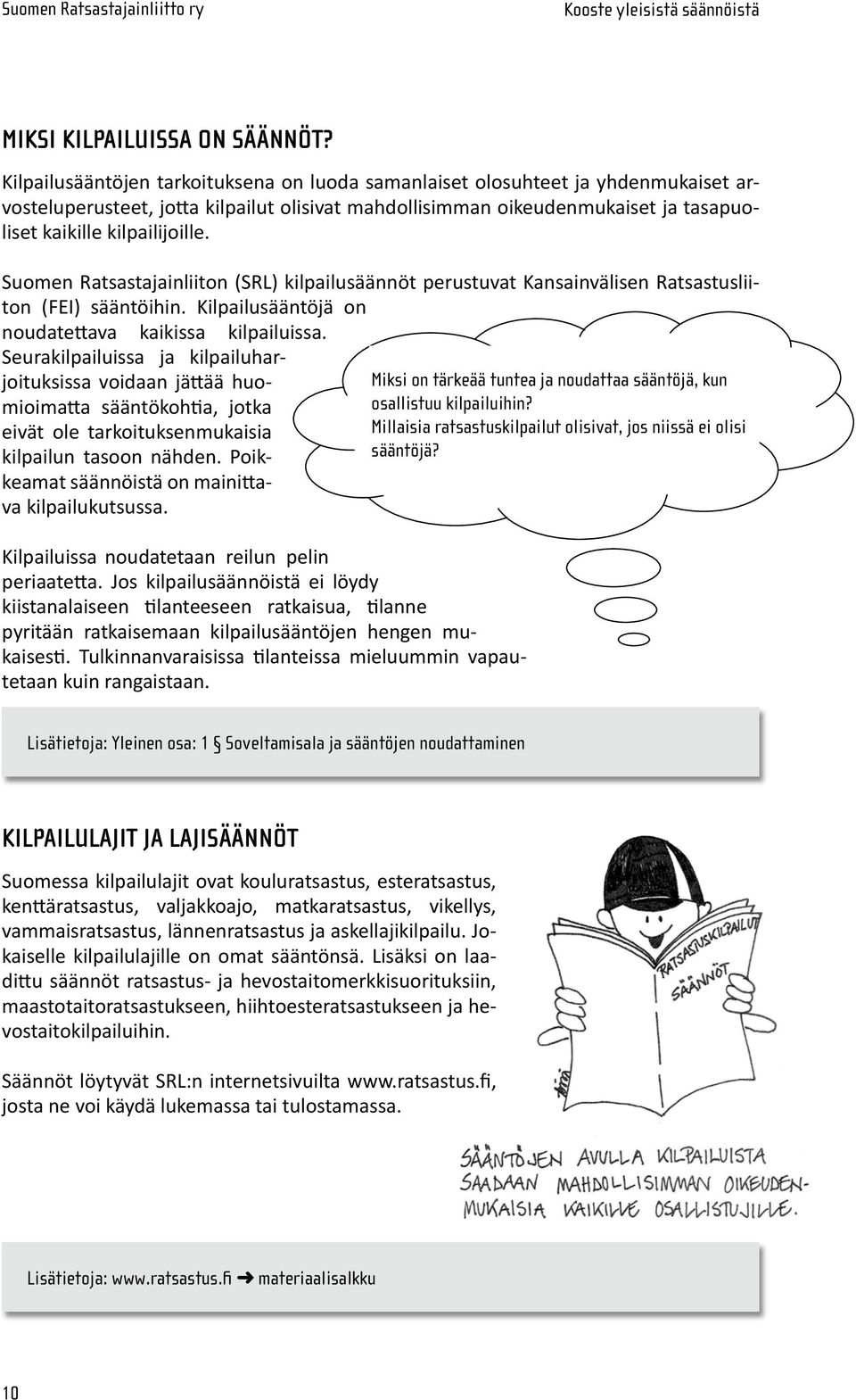 lijoille. Suomen Ratsastajainliiton (SRL) kilpailu sään nöt perustuvat Kan sainvälisen Ratsastusliiton (FEI) sääntöihin. Kil pailu sään tö jä on noudatettava kaikissa kilpailuissa.