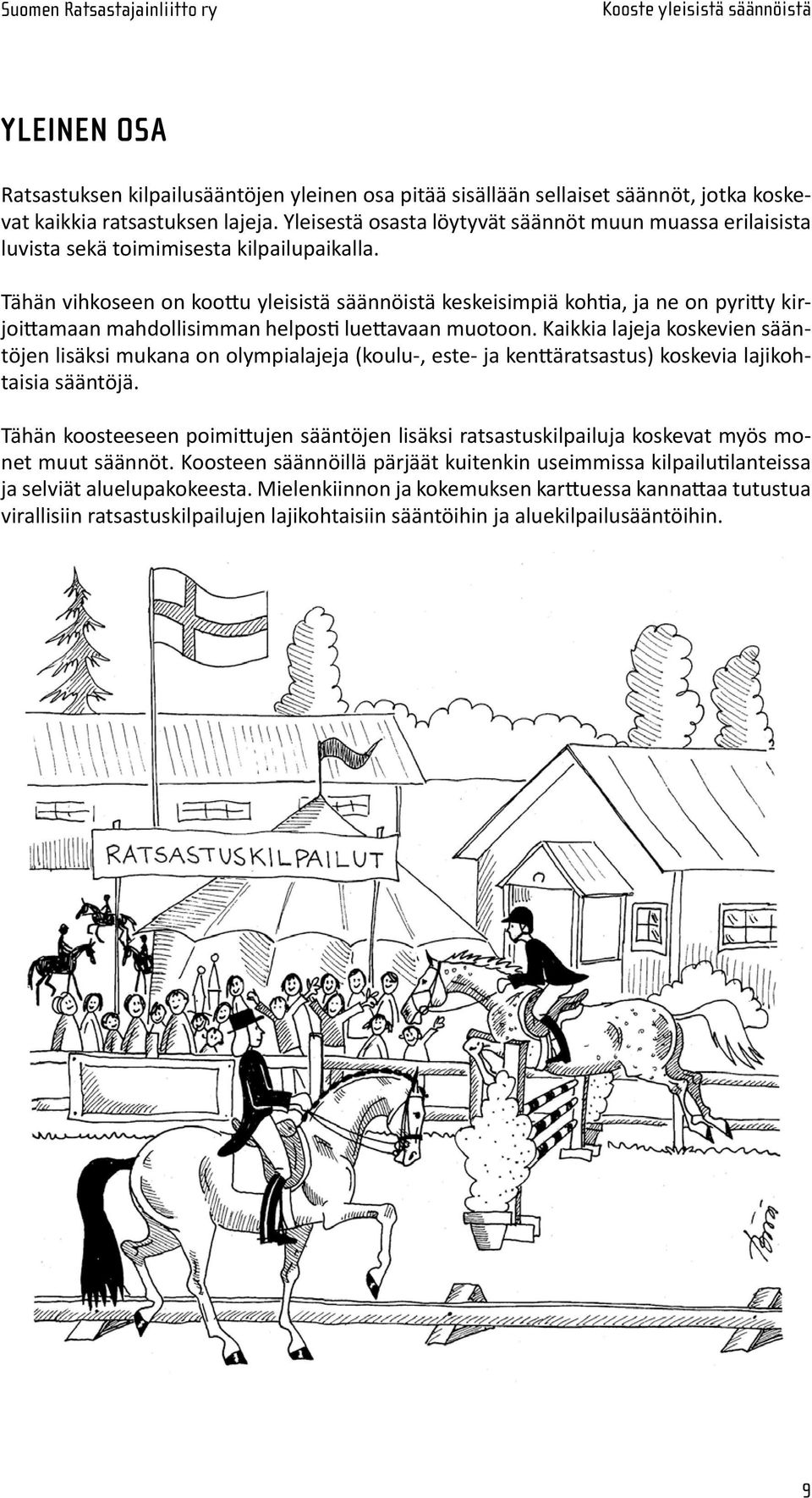 Tähän vihkoseen on koottu yleisistä säännöistä keskei sim piä kohtia, ja ne on pyritty kirjoittamaan mahdollisimman hel pos ti luettavaan muotoon.