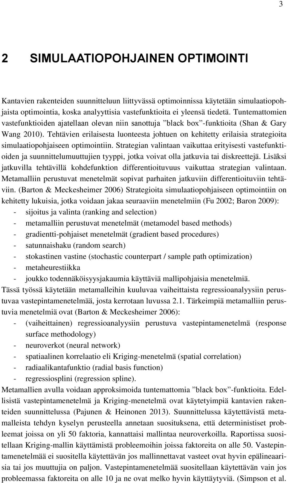 Tehtävien erilaisesta luonteesta johtuen on kehitetty erilaisia strategioita simulaatiopohjaiseen optimointiin.