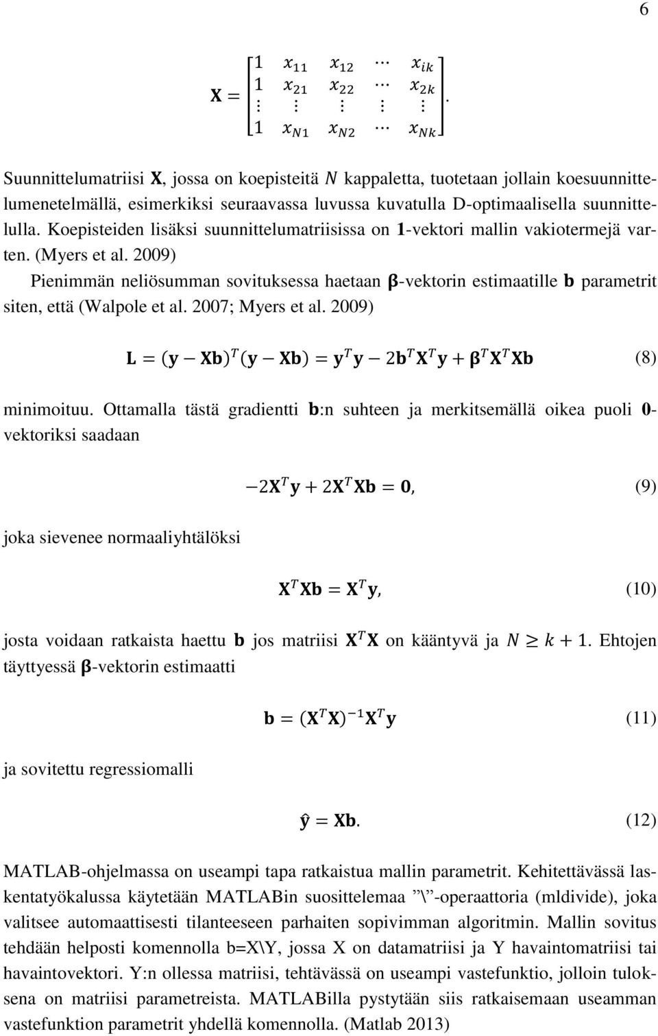 2009) Pienimmän neliösumman sovituksessa haetaan -vektorin estimaatille parametrit siten, että (Walpole et al. 2007; Myers et al. 2009) (8) minimoituu.