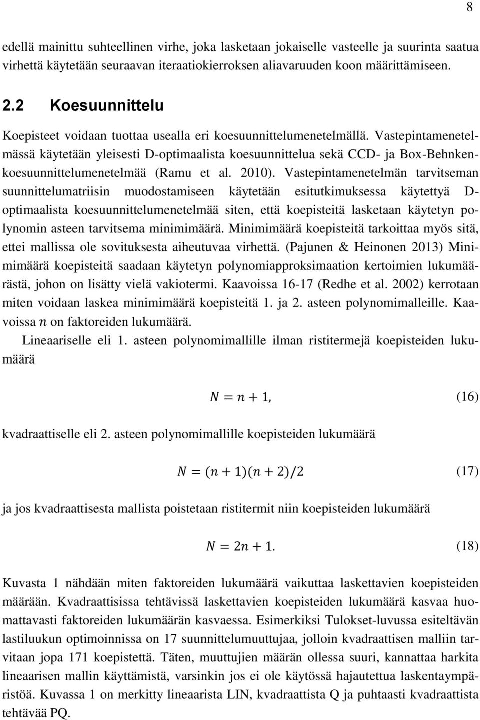 Vastepintamenetelmässä käytetään yleisesti D-optimaalista koesuunnittelua sekä CCD- ja Box-Behnkenkoesuunnittelumenetelmää (Ramu et al. 2010).