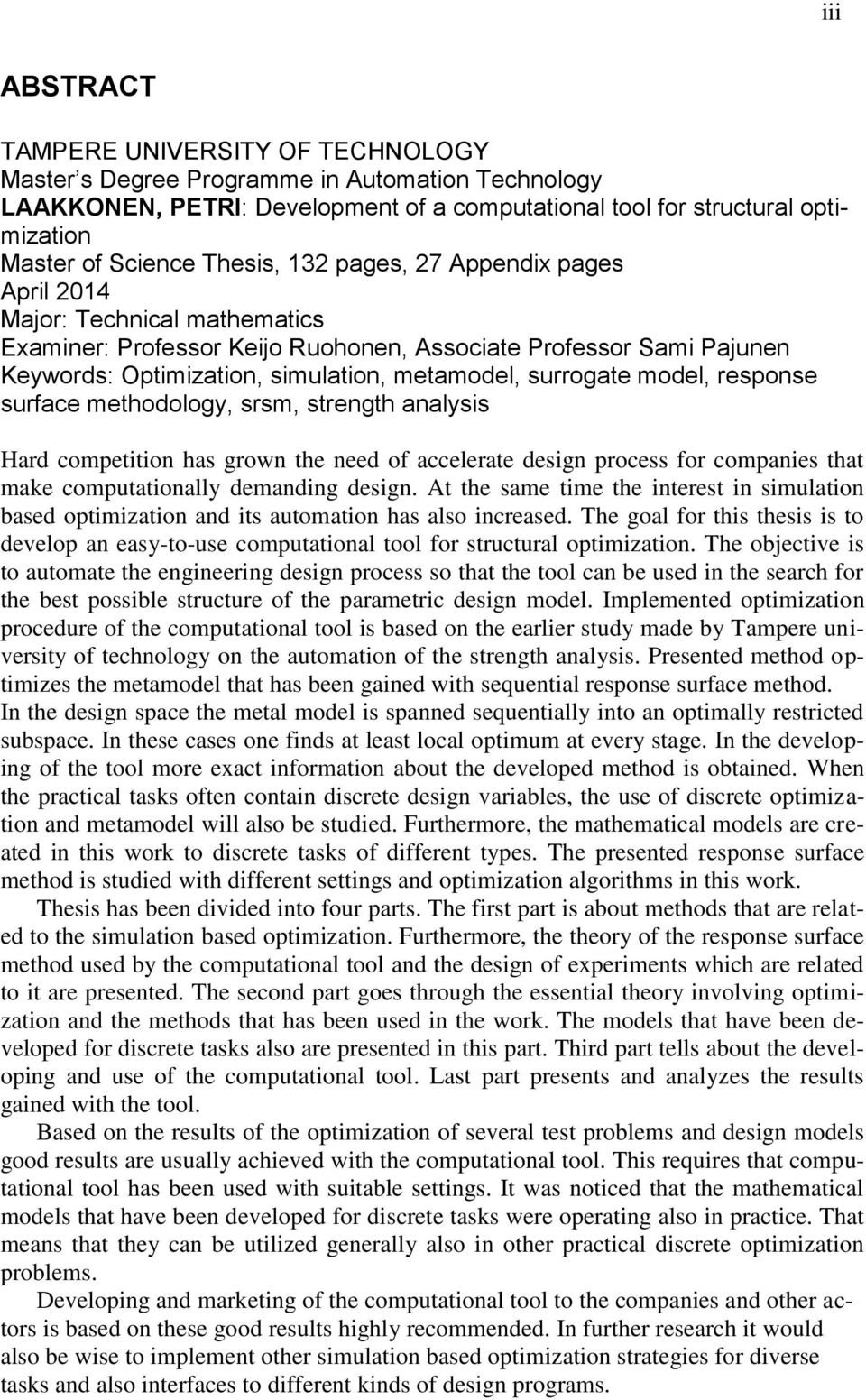 surrogate model, response surface methodology, srsm, strength analysis Hard competition has grown the need of accelerate design process for companies that make computationally demanding design.