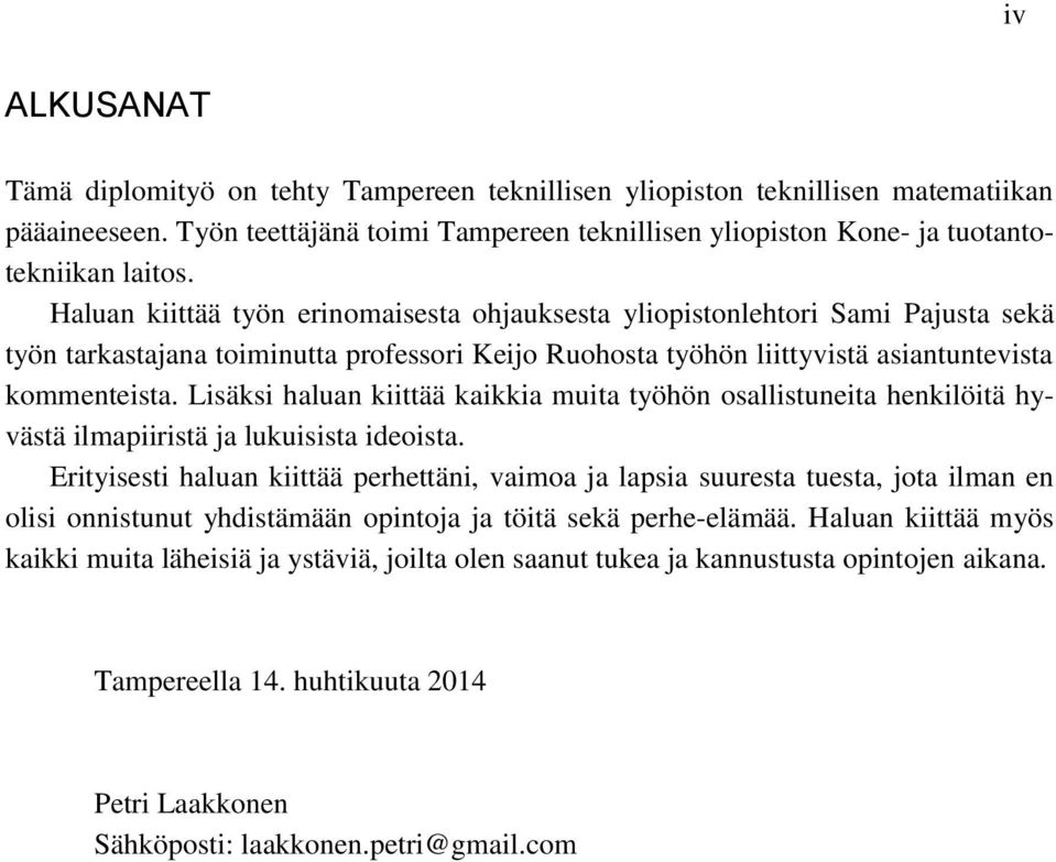 Lisäksi haluan kiittää kaikkia muita työhön osallistuneita henkilöitä hyvästä ilmapiiristä ja lukuisista ideoista.