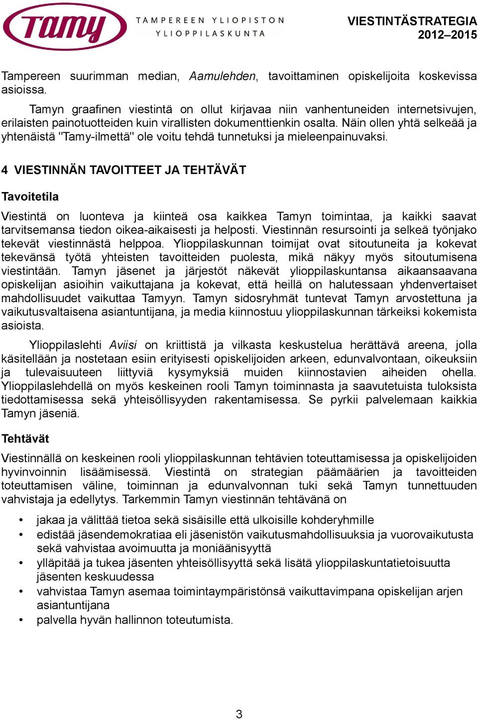 Näin ollen yhtä selkeää ja yhtenäistä "Tamy-ilmettä" ole voitu tehdä tunnetuksi ja mieleenpainuvaksi.