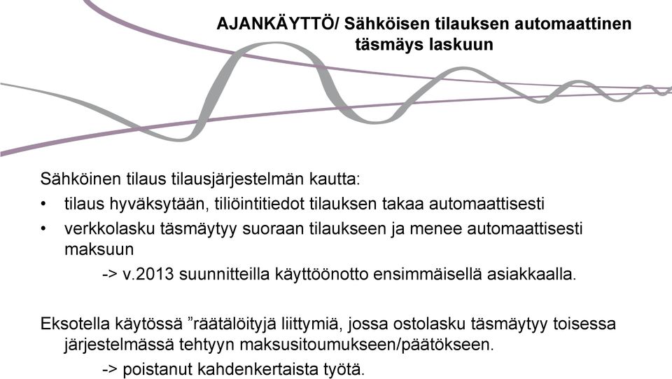 automaattisesti maksuun -> v.2013 suunnitteilla käyttöönotto ensimmäisellä asiakkaalla.