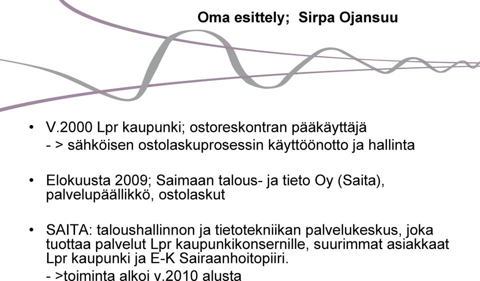 hallinta Elokuusta 2009; Saimaan talous- ja tieto Oy (Saita), palvelupäällikkö, ostolaskut SAITA: