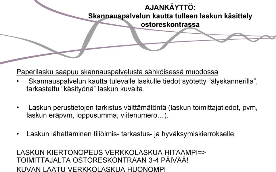 Laskun perustietojen tarkistus välttämätöntä (laskun toimittajatiedot, pvm, laskun eräpvm, loppusumma, viitenumero ).