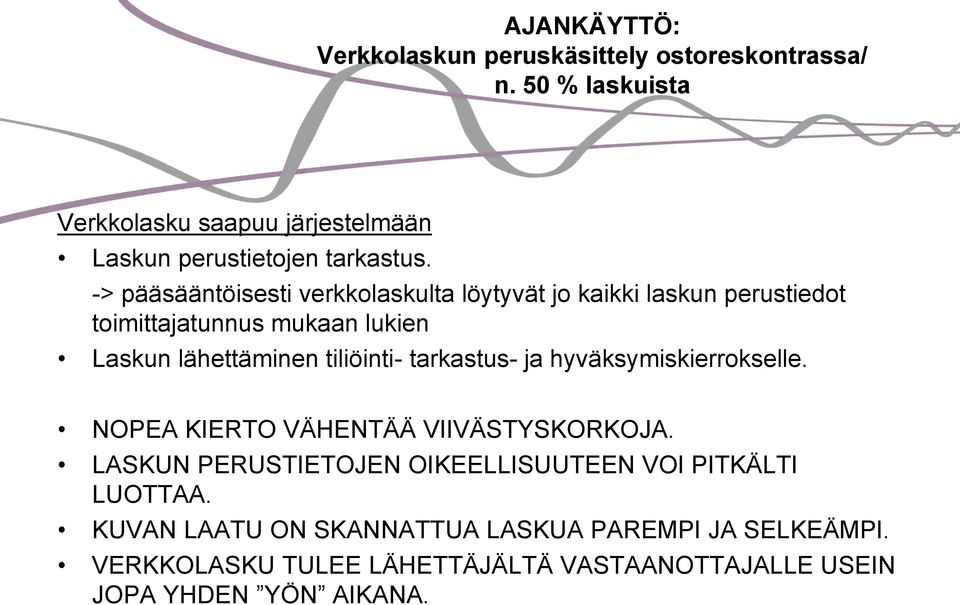 -> pääsääntöisesti verkkolaskulta löytyvät jo kaikki laskun perustiedot toimittajatunnus mukaan lukien Laskun lähettäminen tiliöinti-